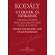 Kodály Zoltán: Gyermek- és nőikarok – átdolgozott kiadás, kotta