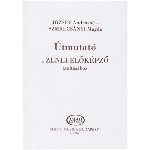 József Andrásné, Szmrecsányi Magda: Útmutató a Zenei előképző tanításához – könyv