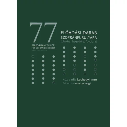 Lachegyi Imre: 77 előadási darab szopránfurulyára (oboára, hegedűre, fuvolára) zongorakísérettel – kotta